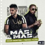 Omar Montes Ft. Ñengo Flow – Mas Y Mas