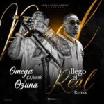 Omega El Fuerte Ft. Ozuna – Llego El Real Remix