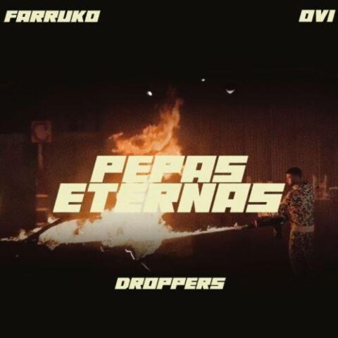 Ovi Ft. Farruko, Droppers – Pepas Eternas