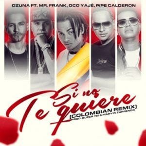 Ozuna Ft. Mr. Frank, Oco Yajé, Pipe Calderón – Si No Te Quiere Colombian Remix