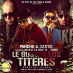 Pancho Y Castel Ft. Alexio La Bestia, Yomo – Le Gustan Los Titeres
