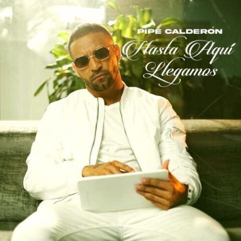 Pipe Calderón – Hasta Aqui Llegamos