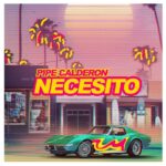 Pipe Calderon – Necesito