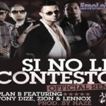 Plan B Ft. Tony Dize, Zion Y Lennox – Si No Le Contesto Remix