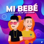 Shadow Blow Ft. Nio Garcia – Mi Bebe