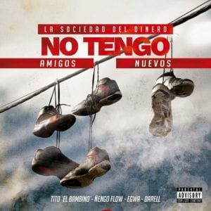Tito El Bambino Ft. Ñengo Flow, Darell, Egwa – No Tengo Amigos Nuevos