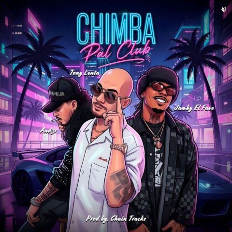Tony Lenta, Jamby El Favo, And3r, Chain Trackz – CHIMBA PAL CLUB