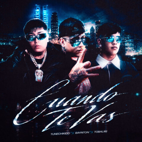 Tunechikidd, Tobal Mj, Bayriton – Cuando Te Vas