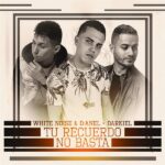 White Noise Y D-Anel Ft. Darkiel – Tu Recuerdo No Basta