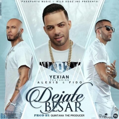 Yexian Ft. Alexis Y Fido – Déjate Besar