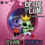 Yexian Ft. Farruko – Desde Que Te Comí