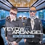 Yeyow Ft. Arcangel – Se Que Es Asi